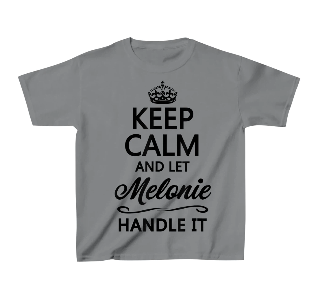 Womens KEEP CALM and let MELONIE Handle It | Funny Name Gift - T-Shirt, Kid T-Shirt and Women T-Shirt