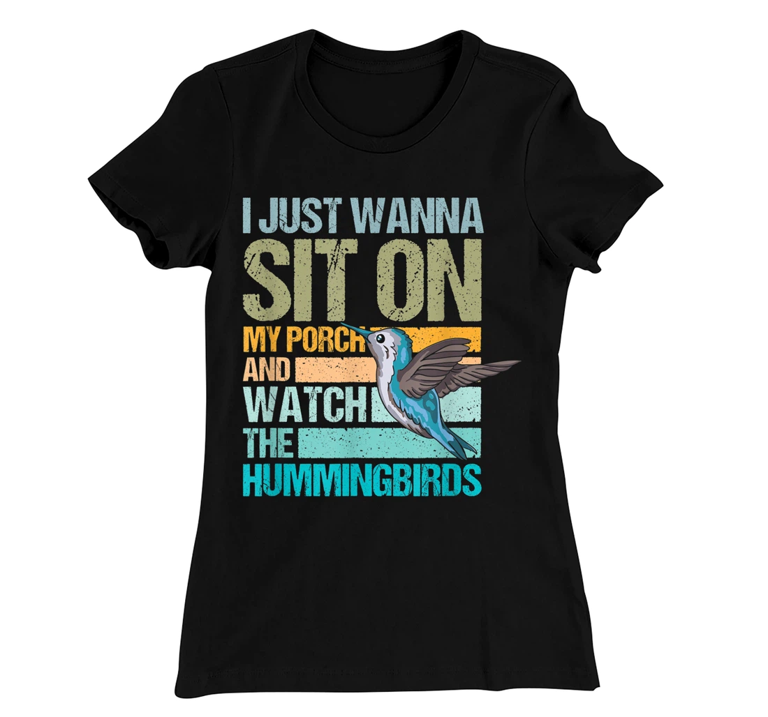 I just wanna sit on my porch and watch the hummingbirds T-Shirt, Women T-Shirt