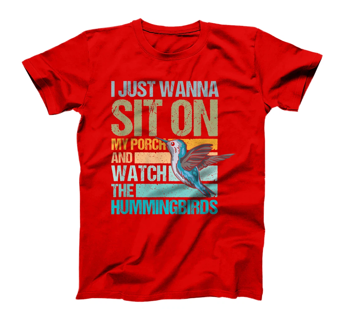 I just wanna sit on my porch and watch the hummingbirds T-Shirt, Women T-Shirt