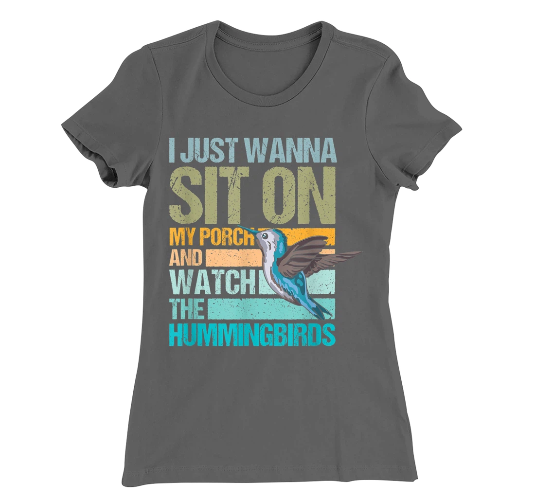 I just wanna sit on my porch and watch the hummingbirds T-Shirt, Women T-Shirt