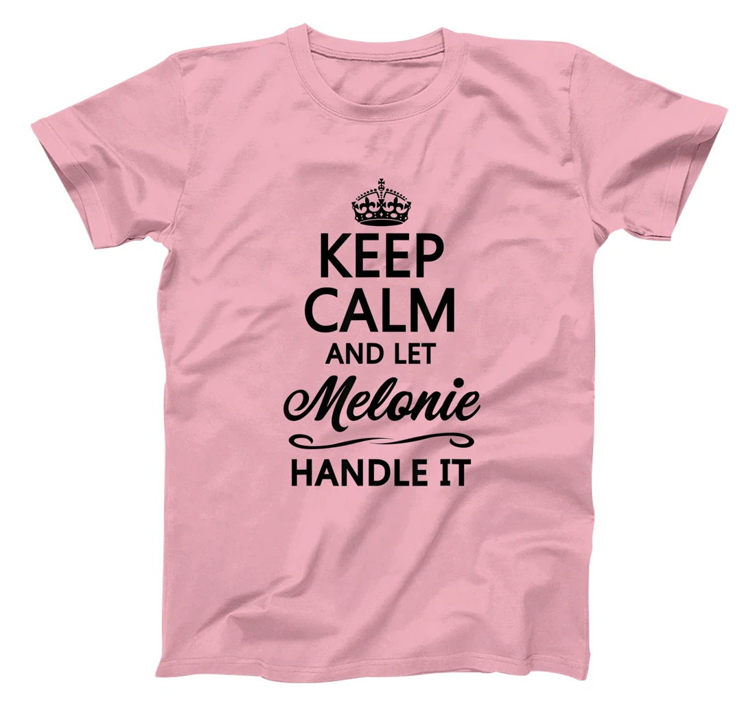 Womens KEEP CALM and let MELONIE Handle It | Funny Name Gift - T-Shirt, Kid T-Shirt and Women T-Shirt