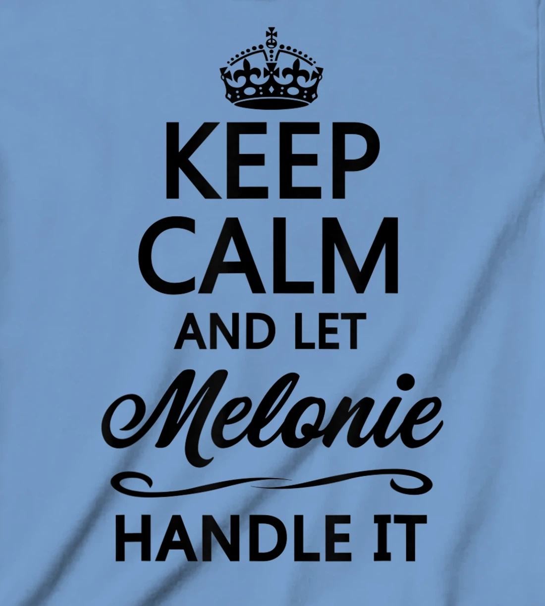 Womens KEEP CALM and let MELONIE Handle It | Funny Name Gift - T-Shirt, Kid T-Shirt and Women T-Shirt
