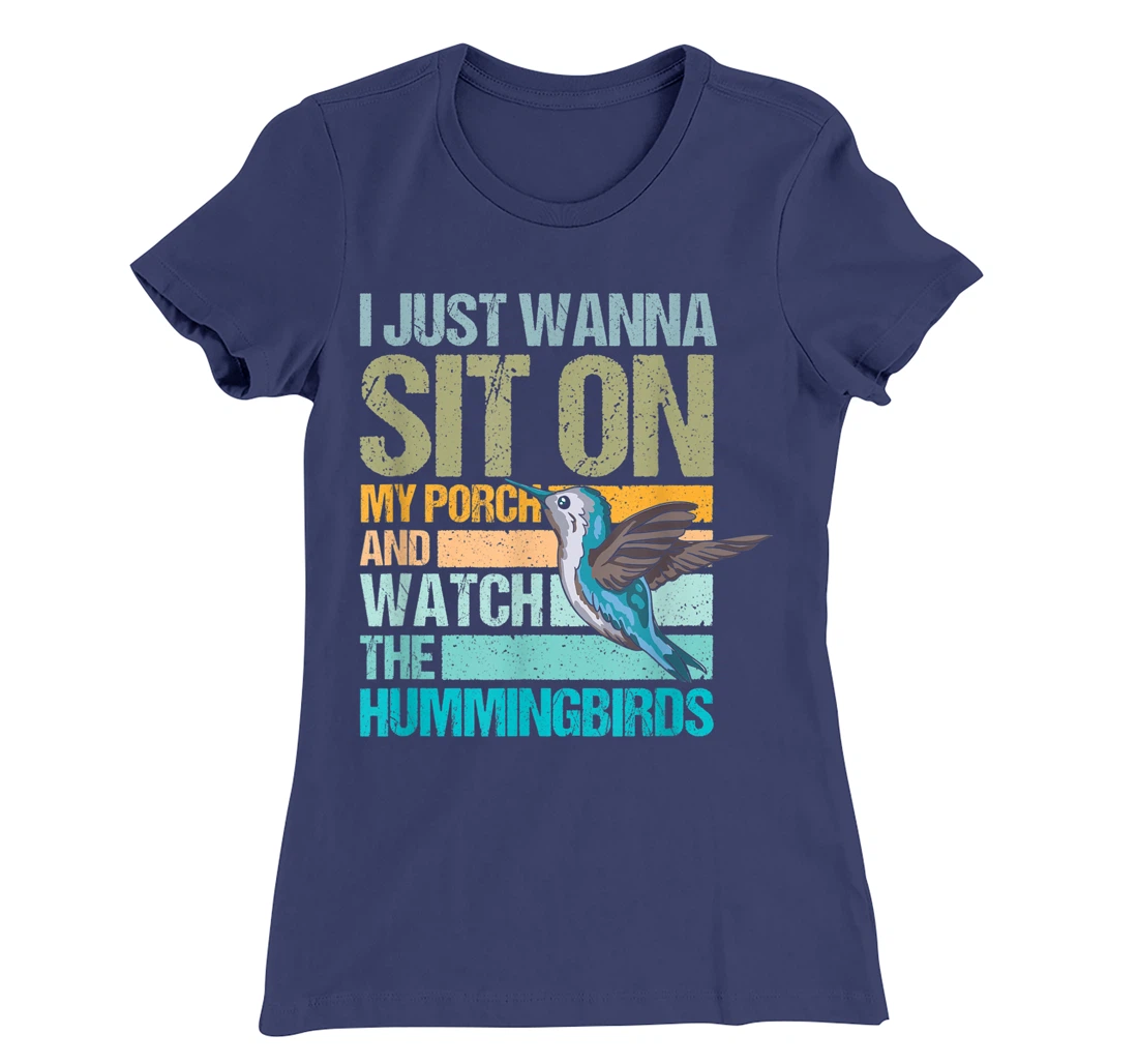 I just wanna sit on my porch and watch the hummingbirds T-Shirt, Women T-Shirt