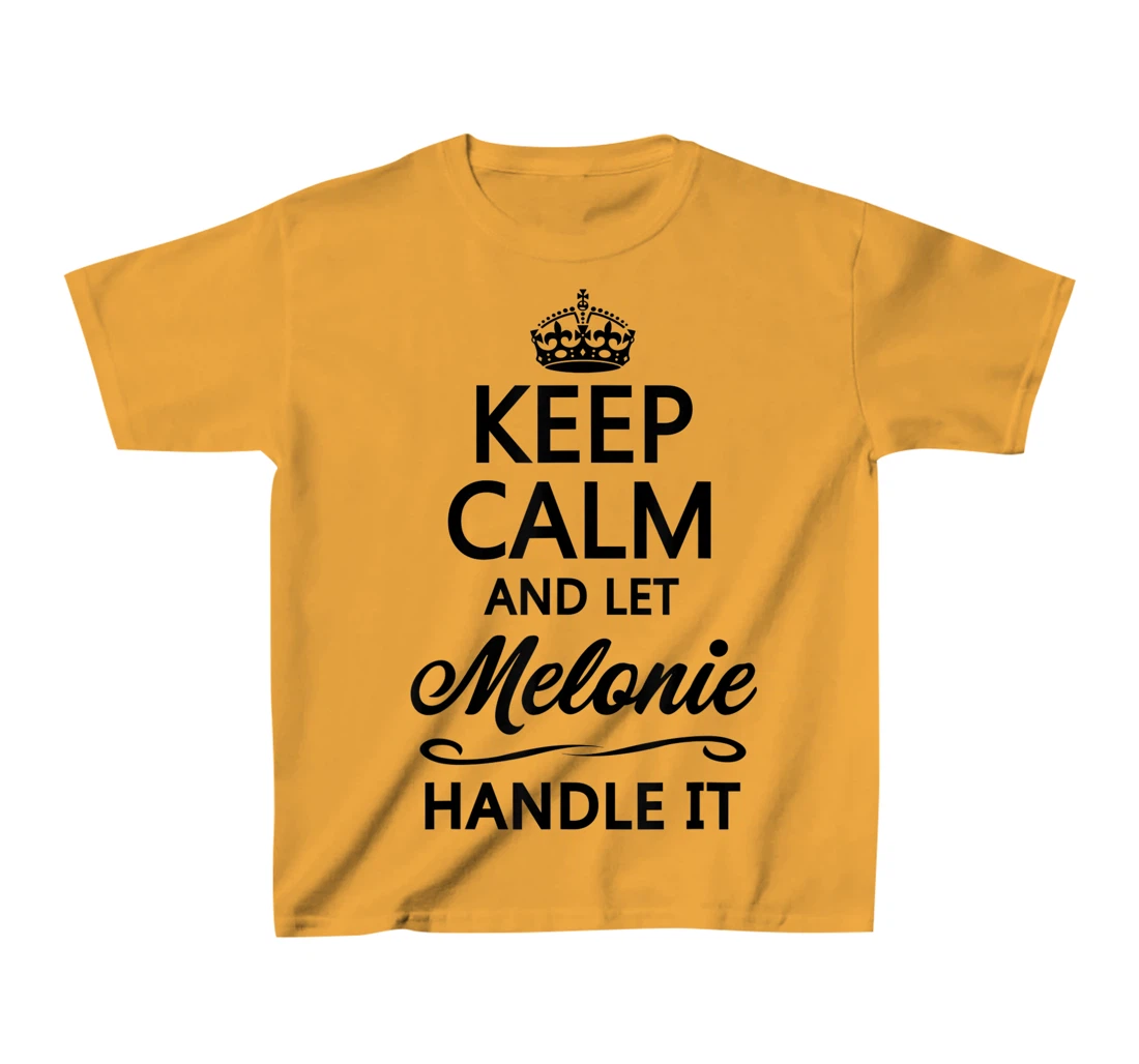 Womens KEEP CALM and let MELONIE Handle It | Funny Name Gift - T-Shirt, Kid T-Shirt and Women T-Shirt
