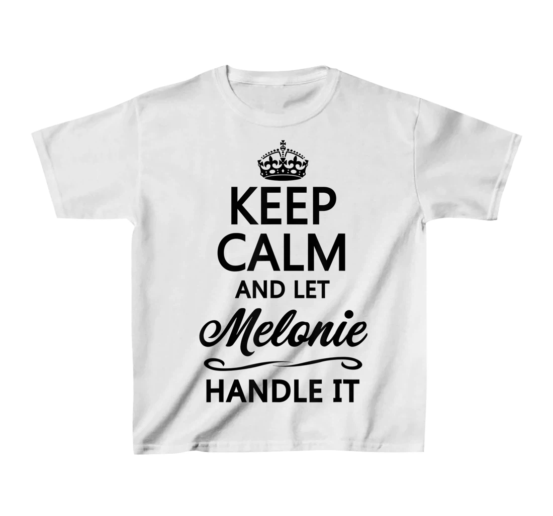 Womens KEEP CALM and let MELONIE Handle It | Funny Name Gift - T-Shirt, Kid T-Shirt and Women T-Shirt