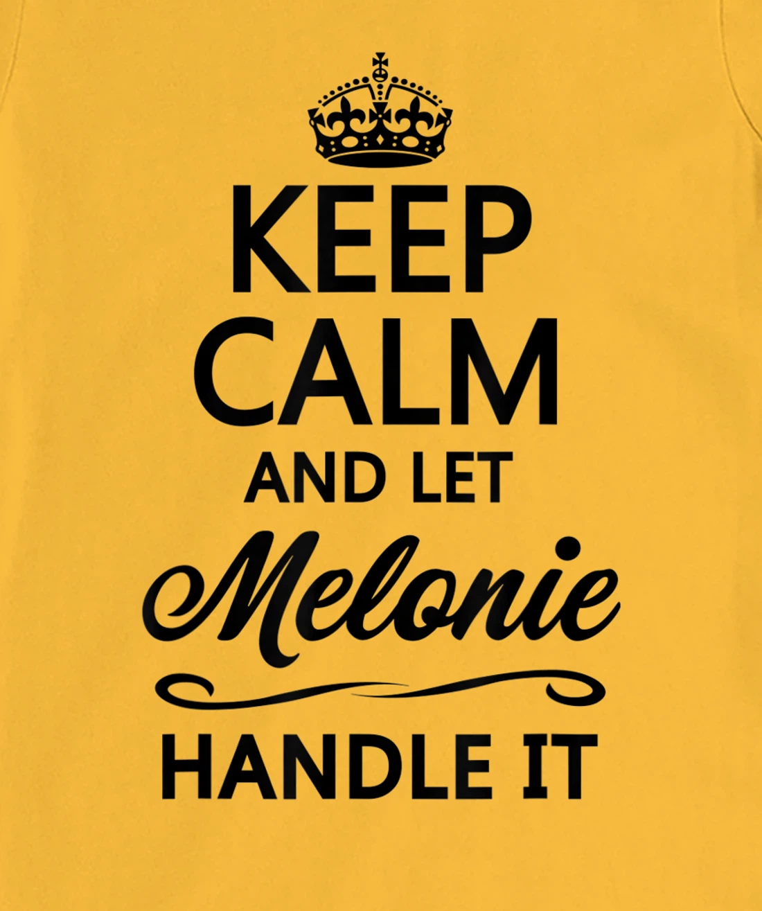 Womens KEEP CALM and let MELONIE Handle It | Funny Name Gift - T-Shirt, Kid T-Shirt and Women T-Shirt