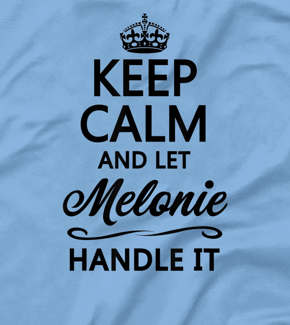 Womens KEEP CALM and let MELONIE Handle It | Funny Name Gift - T-Shirt, Kid T-Shirt and Women T-Shirt