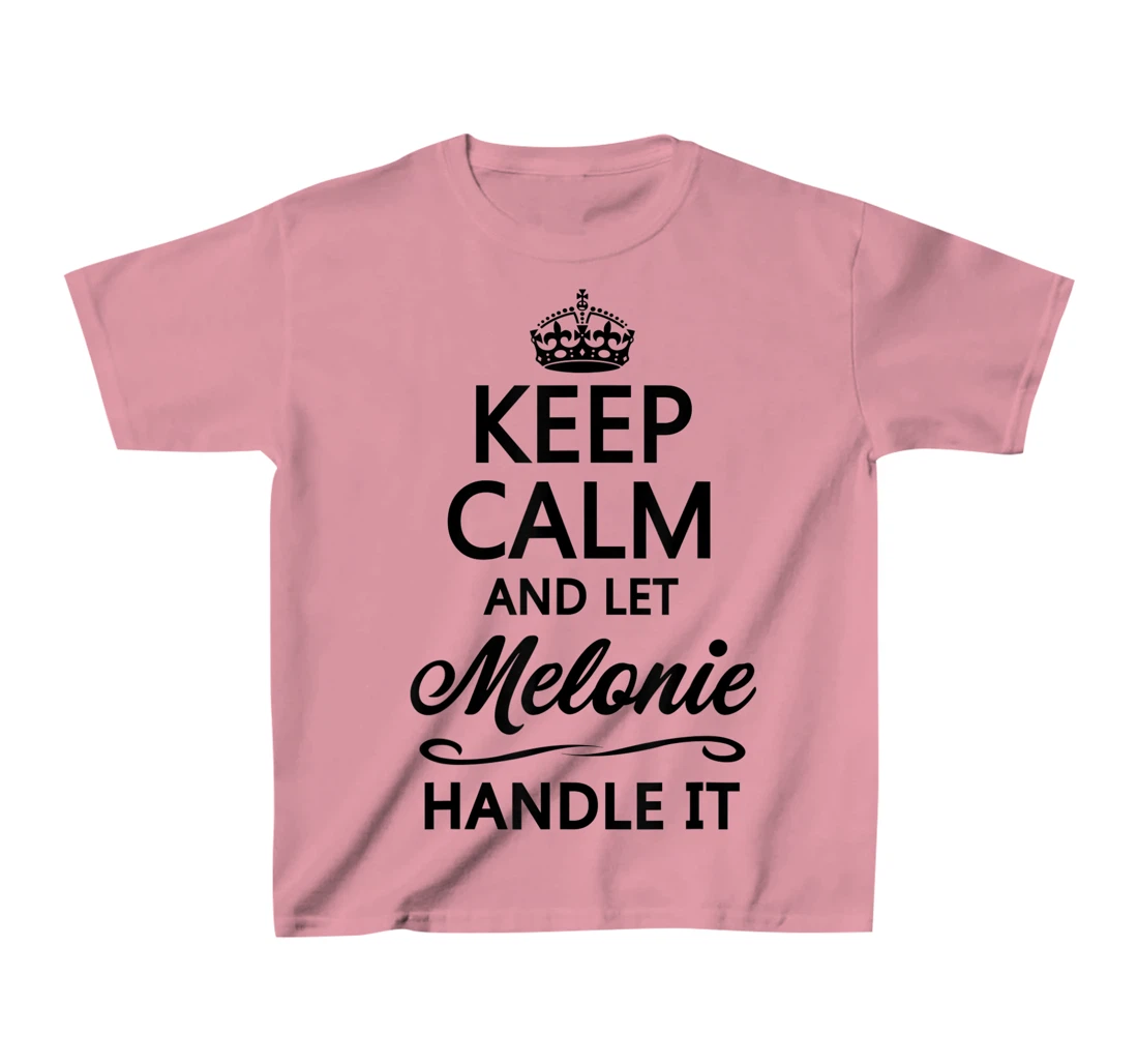 Womens KEEP CALM and let MELONIE Handle It | Funny Name Gift - T-Shirt, Kid T-Shirt and Women T-Shirt