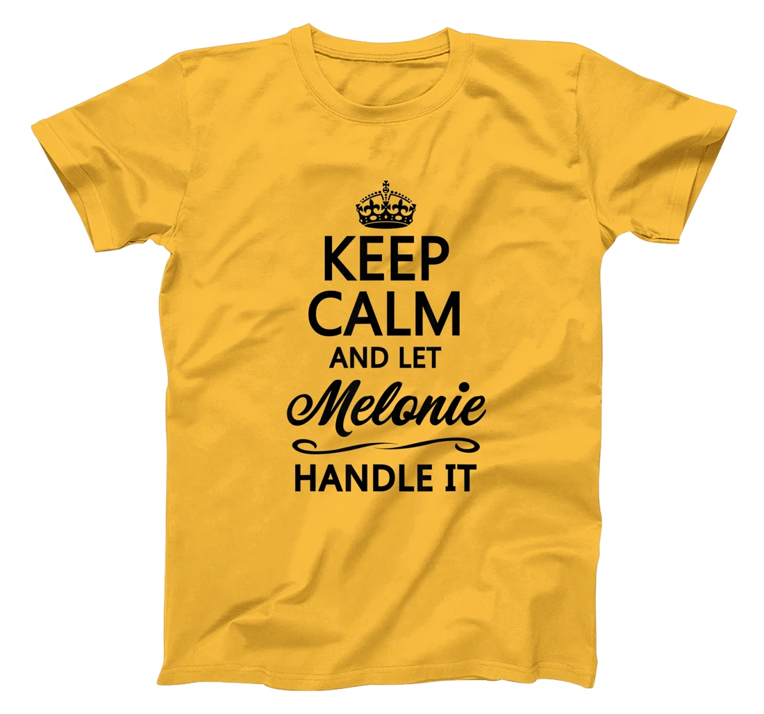 Womens KEEP CALM and let MELONIE Handle It | Funny Name Gift - T-Shirt, Kid T-Shirt and Women T-Shirt