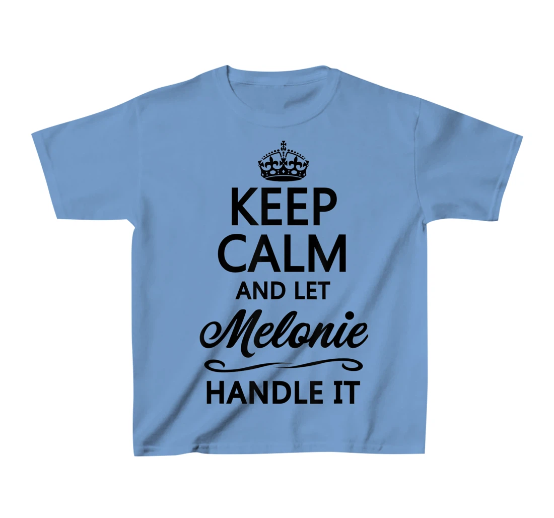 Womens KEEP CALM and let MELONIE Handle It | Funny Name Gift - T-Shirt, Kid T-Shirt and Women T-Shirt