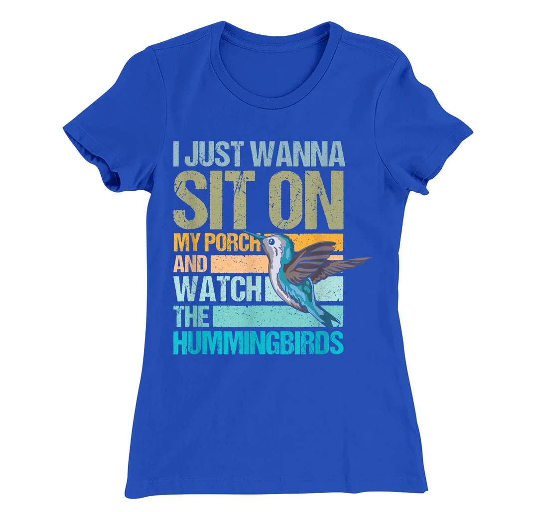 I just wanna sit on my porch and watch the hummingbirds T-Shirt, Women T-Shirt
