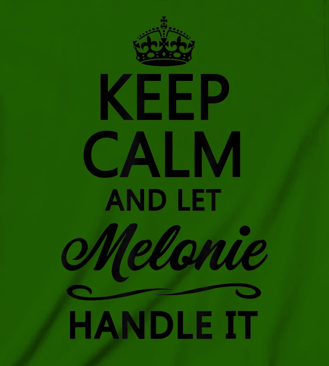 Womens KEEP CALM and let MELONIE Handle It | Funny Name Gift - T-Shirt, Kid T-Shirt and Women T-Shirt