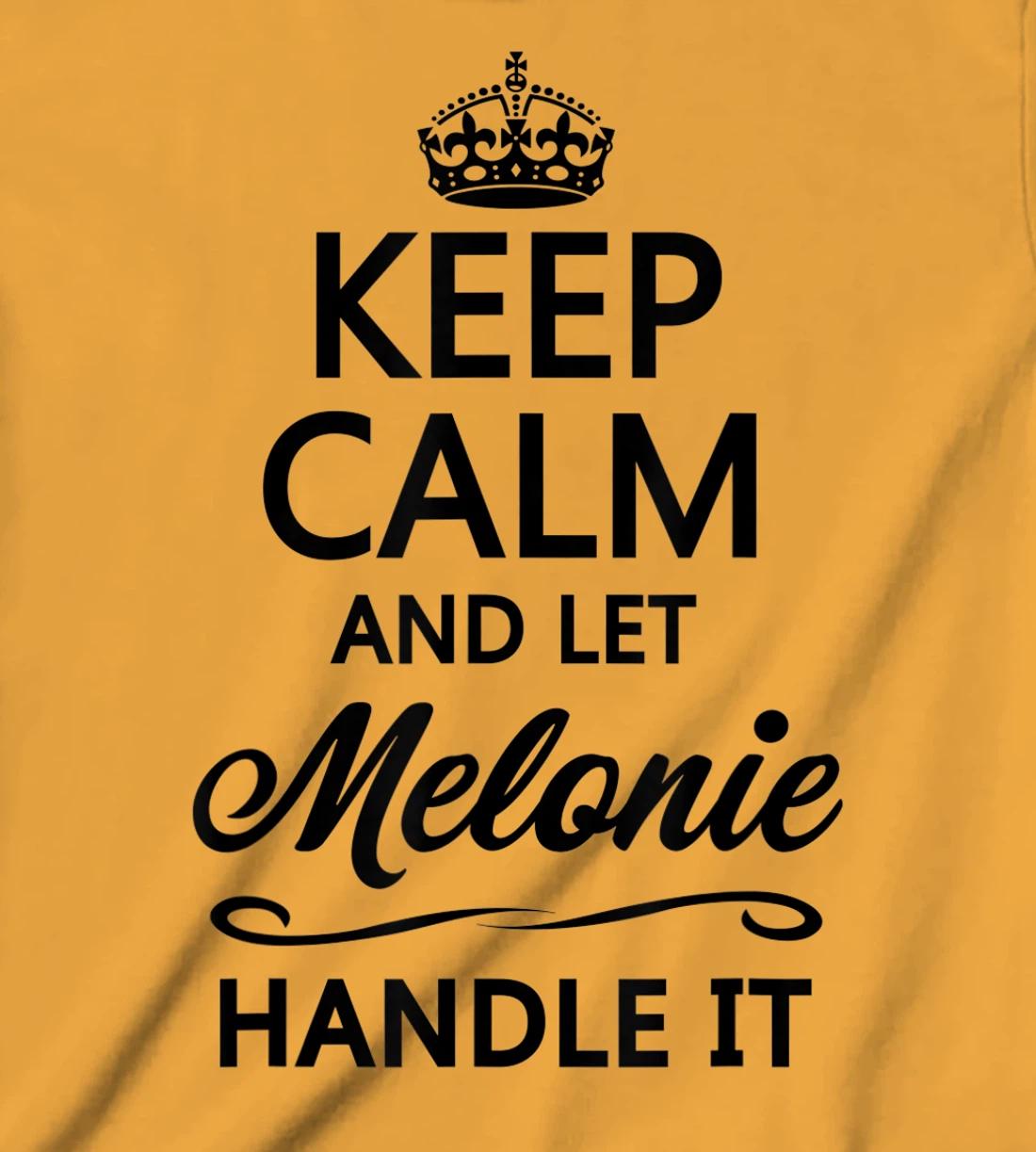 Womens KEEP CALM and let MELONIE Handle It | Funny Name Gift - T-Shirt, Kid T-Shirt and Women T-Shirt