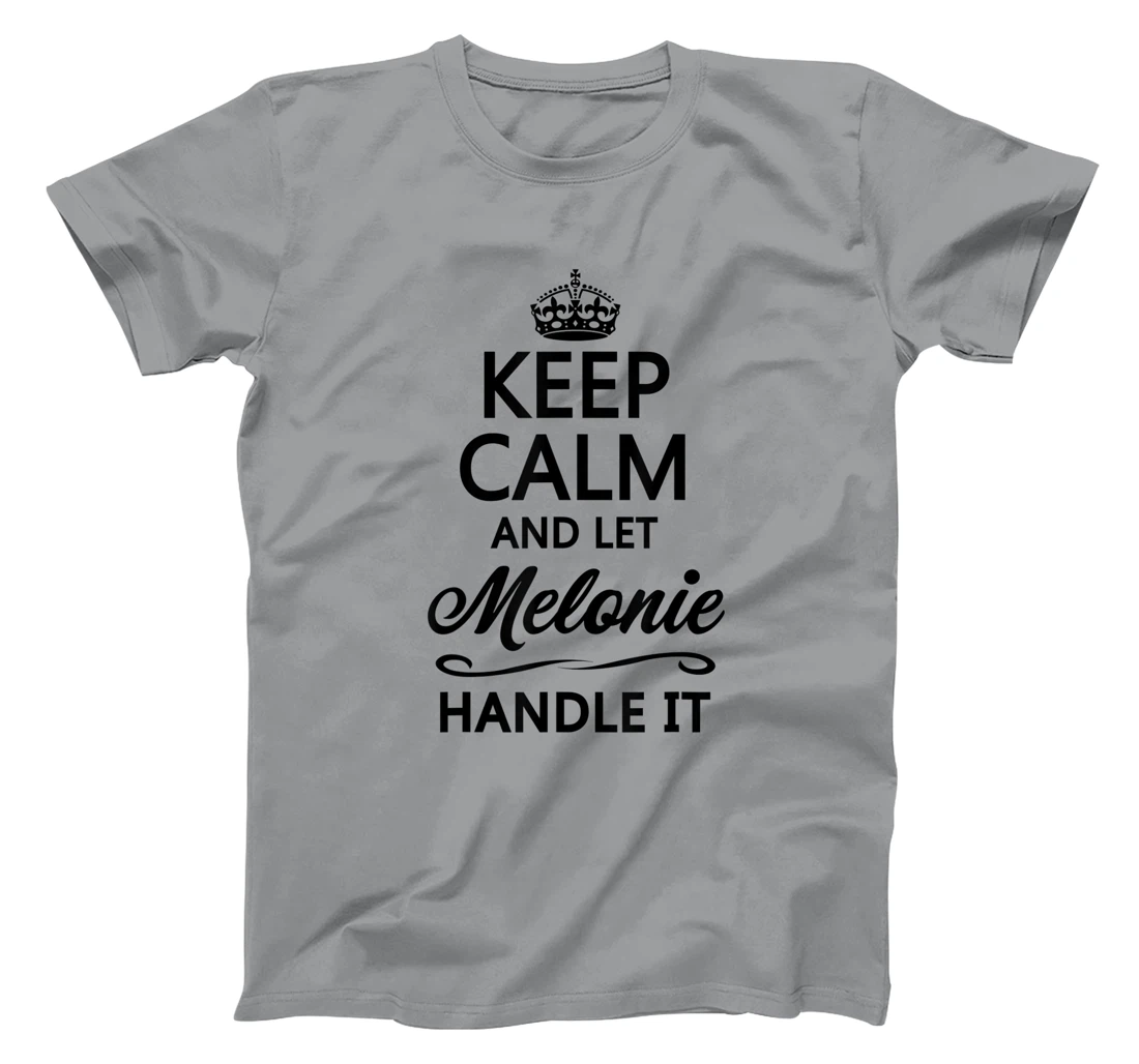 Womens KEEP CALM and let MELONIE Handle It | Funny Name Gift - T-Shirt, Kid T-Shirt and Women T-Shirt