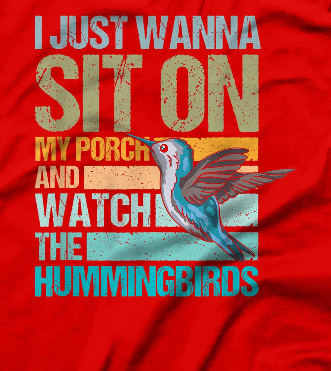 I just wanna sit on my porch and watch the hummingbirds T-Shirt, Women T-Shirt