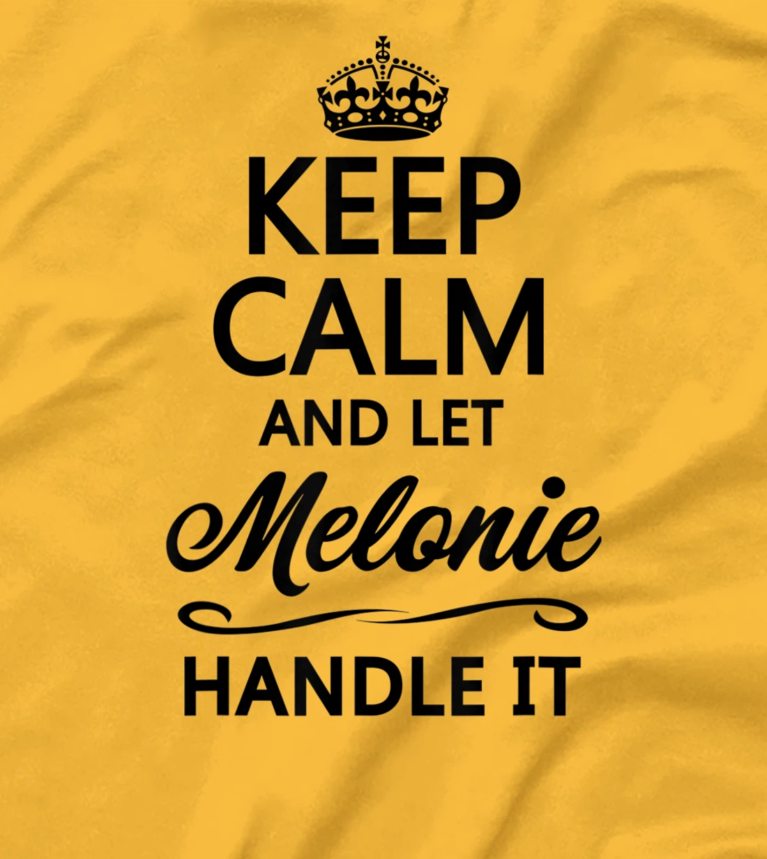 Womens KEEP CALM and let MELONIE Handle It | Funny Name Gift - T-Shirt, Kid T-Shirt and Women T-Shirt