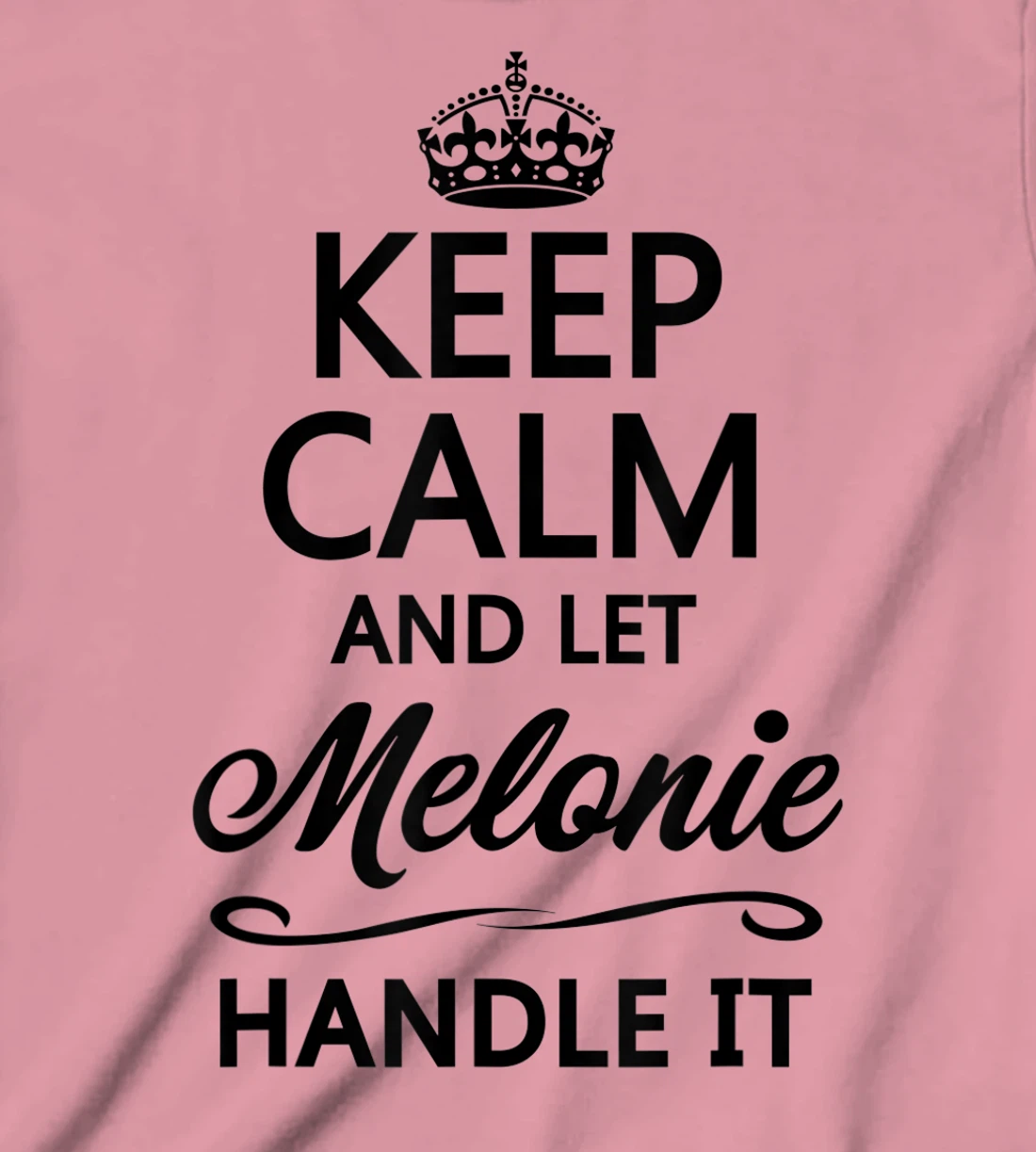 Womens KEEP CALM and let MELONIE Handle It | Funny Name Gift - T-Shirt, Kid T-Shirt and Women T-Shirt