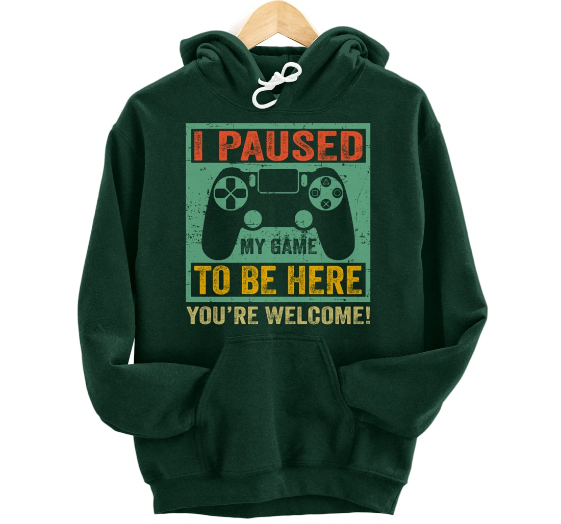 Cute Gamer Shirt I Paused My Game To Be Here You're Welcome Pullover Hoodie