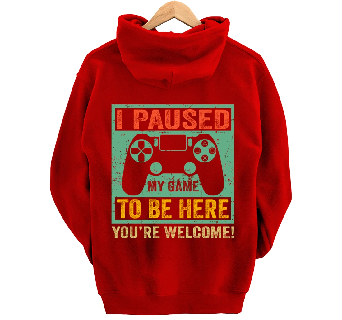 Cute Gamer Shirt I Paused My Game To Be Here You're Welcome Pullover Hoodie