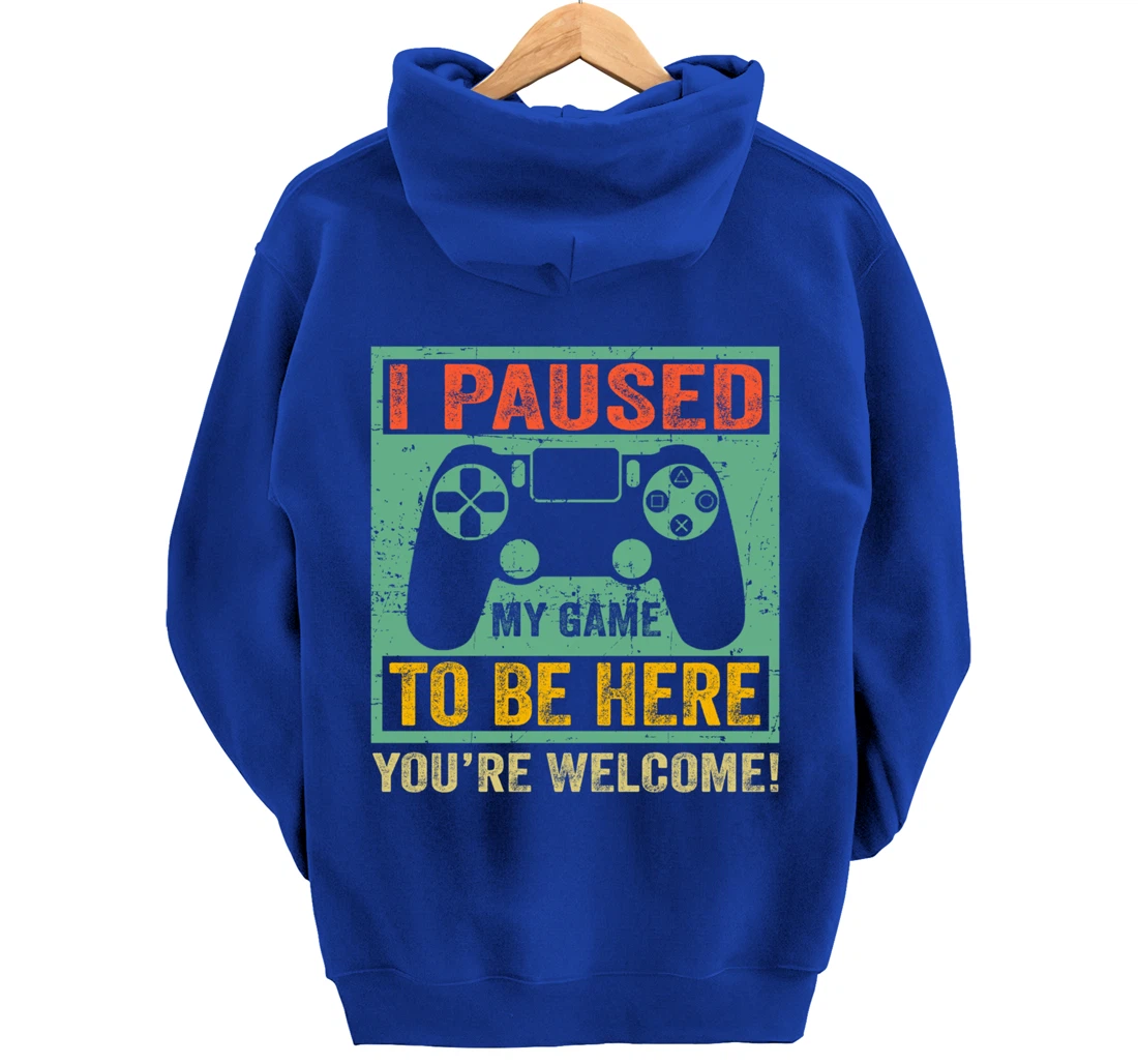 Cute Gamer Shirt I Paused My Game To Be Here You're Welcome Pullover Hoodie