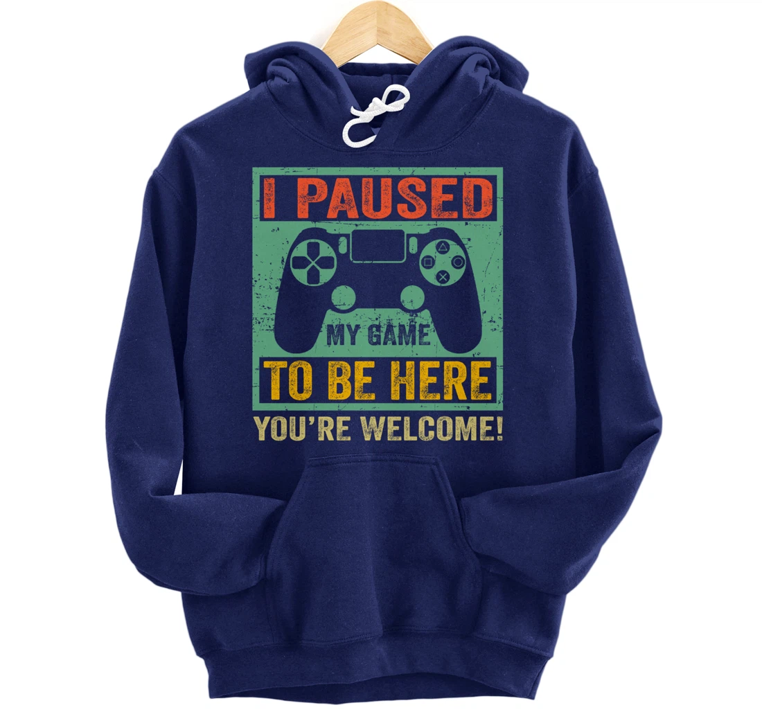 Cute Gamer Shirt I Paused My Game To Be Here You're Welcome Pullover Hoodie