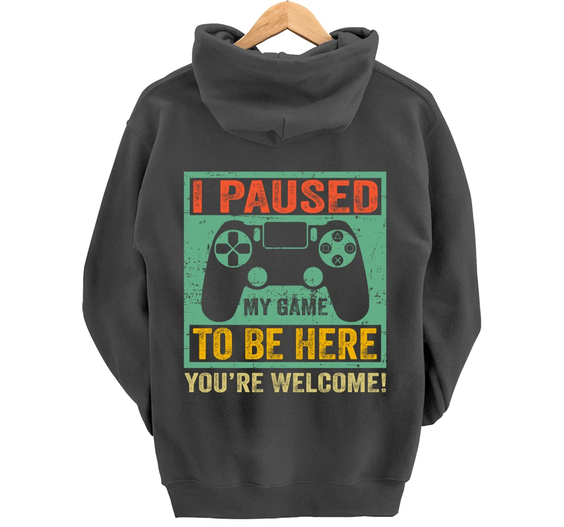 Cute Gamer Shirt I Paused My Game To Be Here You're Welcome Pullover Hoodie