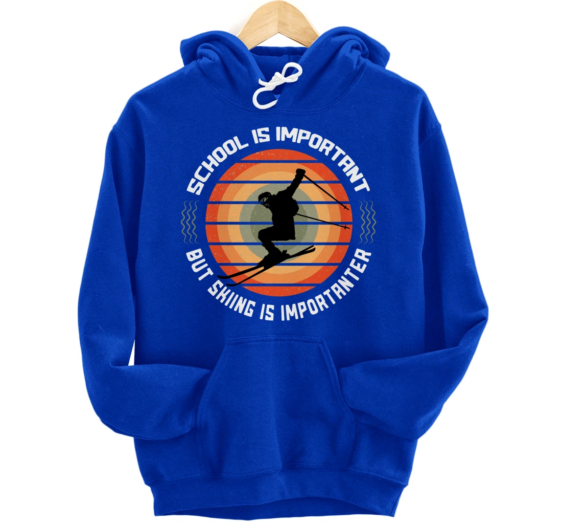 School Is Important But Skiing Is Importanter Funny Skiing Pullover Hoodie