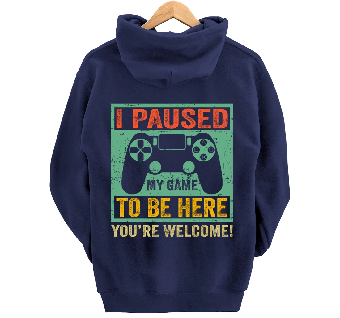 Cute Gamer Shirt I Paused My Game To Be Here You're Welcome Pullover Hoodie