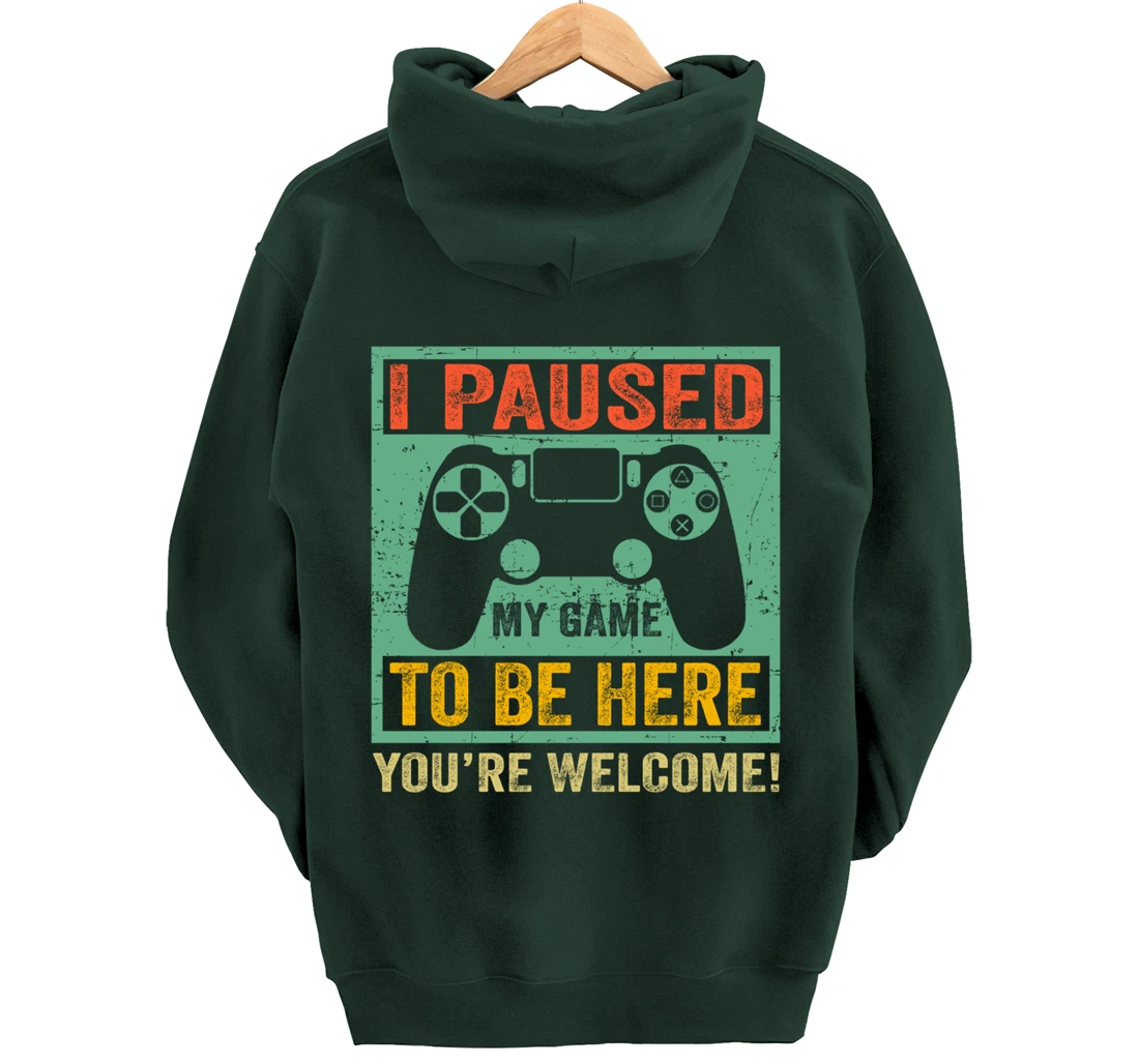 Cute Gamer Shirt I Paused My Game To Be Here You're Welcome Pullover Hoodie
