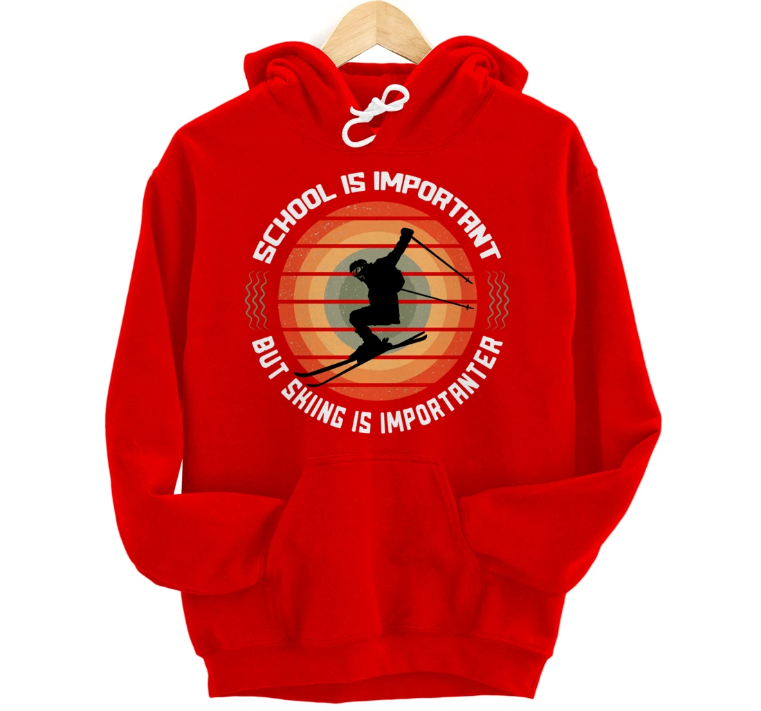 School Is Important But Skiing Is Importanter Funny Skiing Pullover Hoodie
