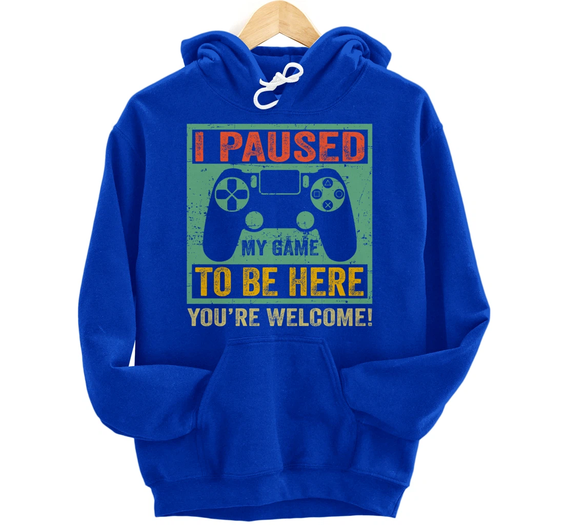 Cute Gamer Shirt I Paused My Game To Be Here You're Welcome Pullover Hoodie