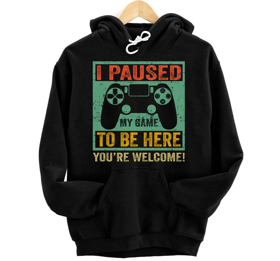 Cute Gamer Shirt I Paused My Game To Be Here You're Welcome Pullover Hoodie