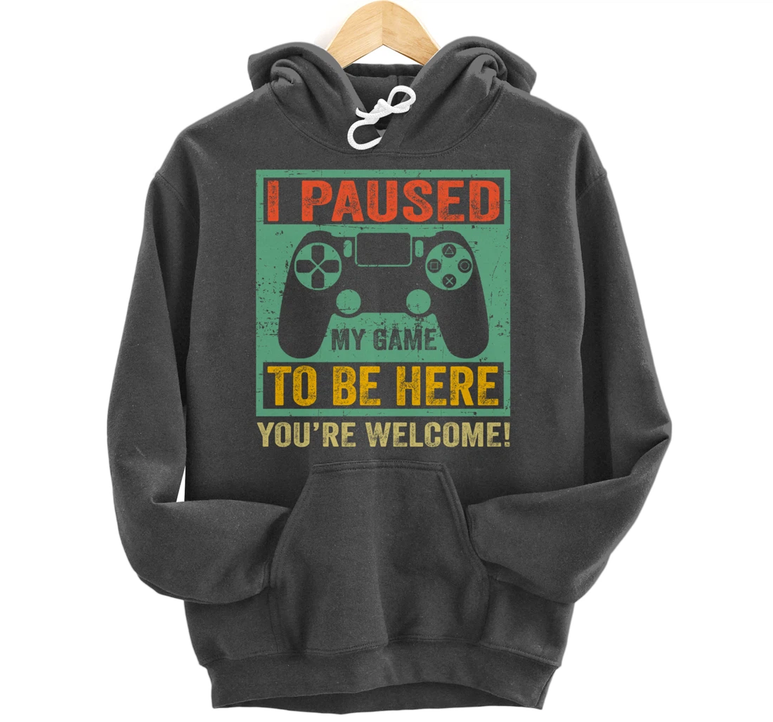 Cute Gamer Shirt I Paused My Game To Be Here You're Welcome Pullover Hoodie