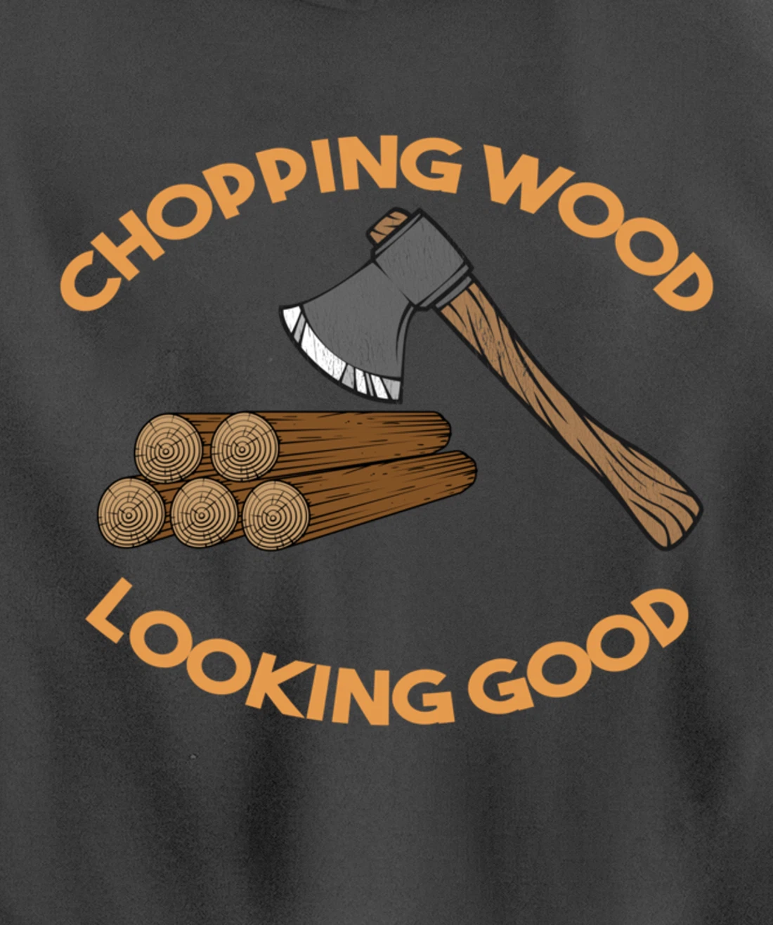 Chopping Wood Looking Good - Lumberjack Tree Cutter Pullover Hoodie