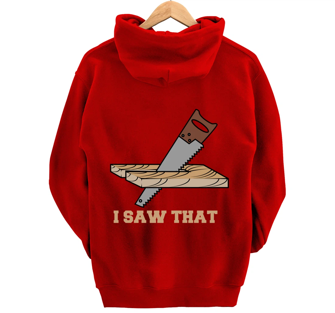 I Saw That - Woodworking Carpenters Pullover Hoodie