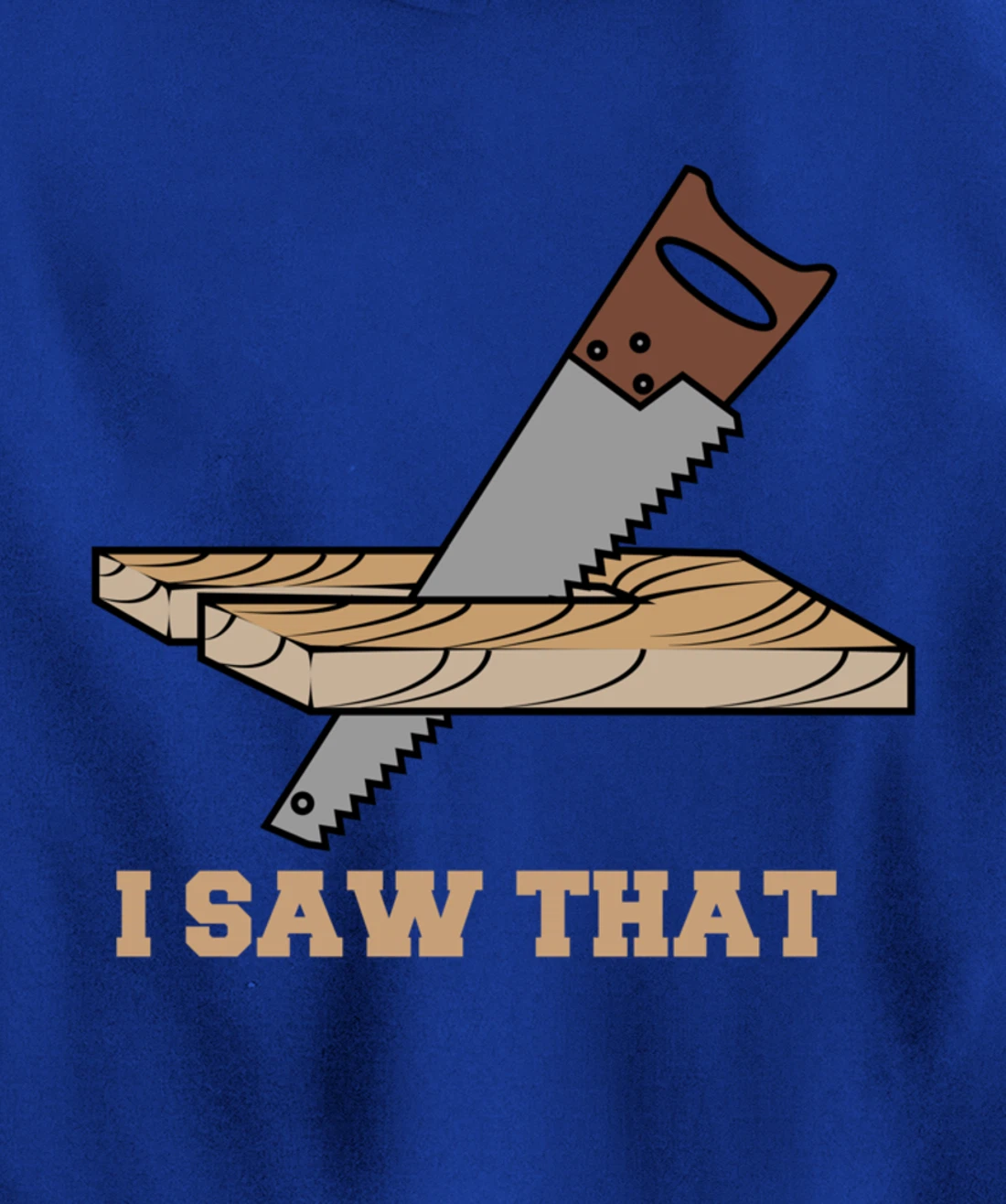 I Saw That - Woodworking Carpenters Pullover Hoodie