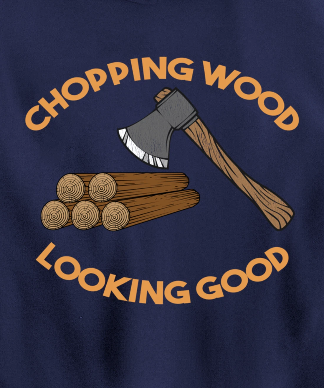 Chopping Wood Looking Good - Lumberjack Tree Cutter Pullover Hoodie