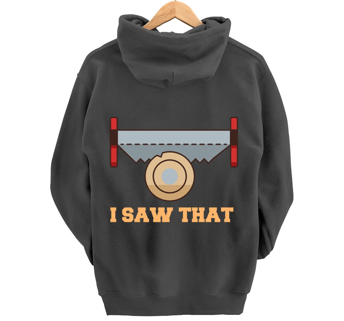 I Saw That - Woodworking Carpenters Pullover Hoodie