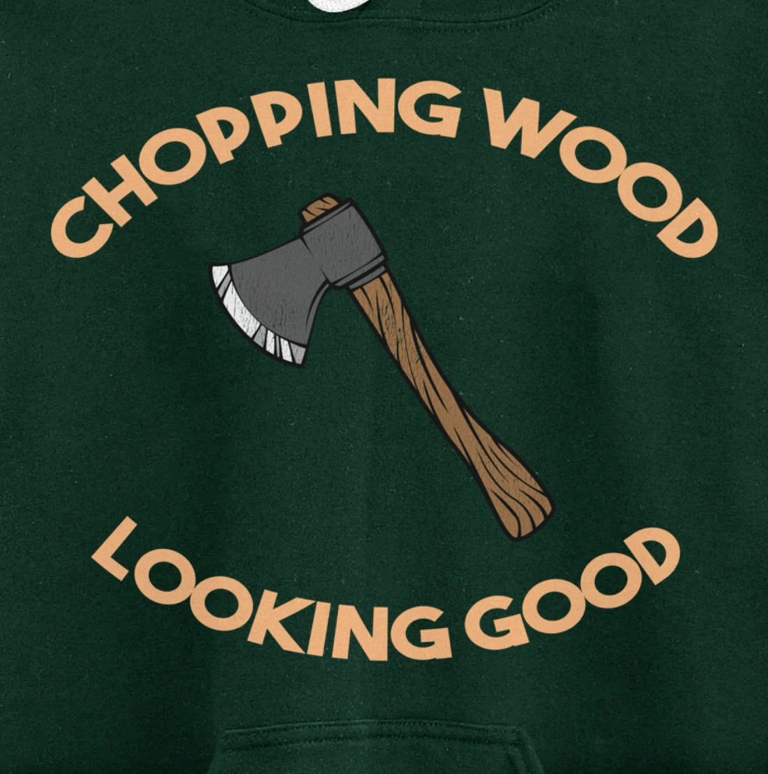 Chopping Wood Looking Good - Lumberjack Tree Cutter Pullover Hoodie