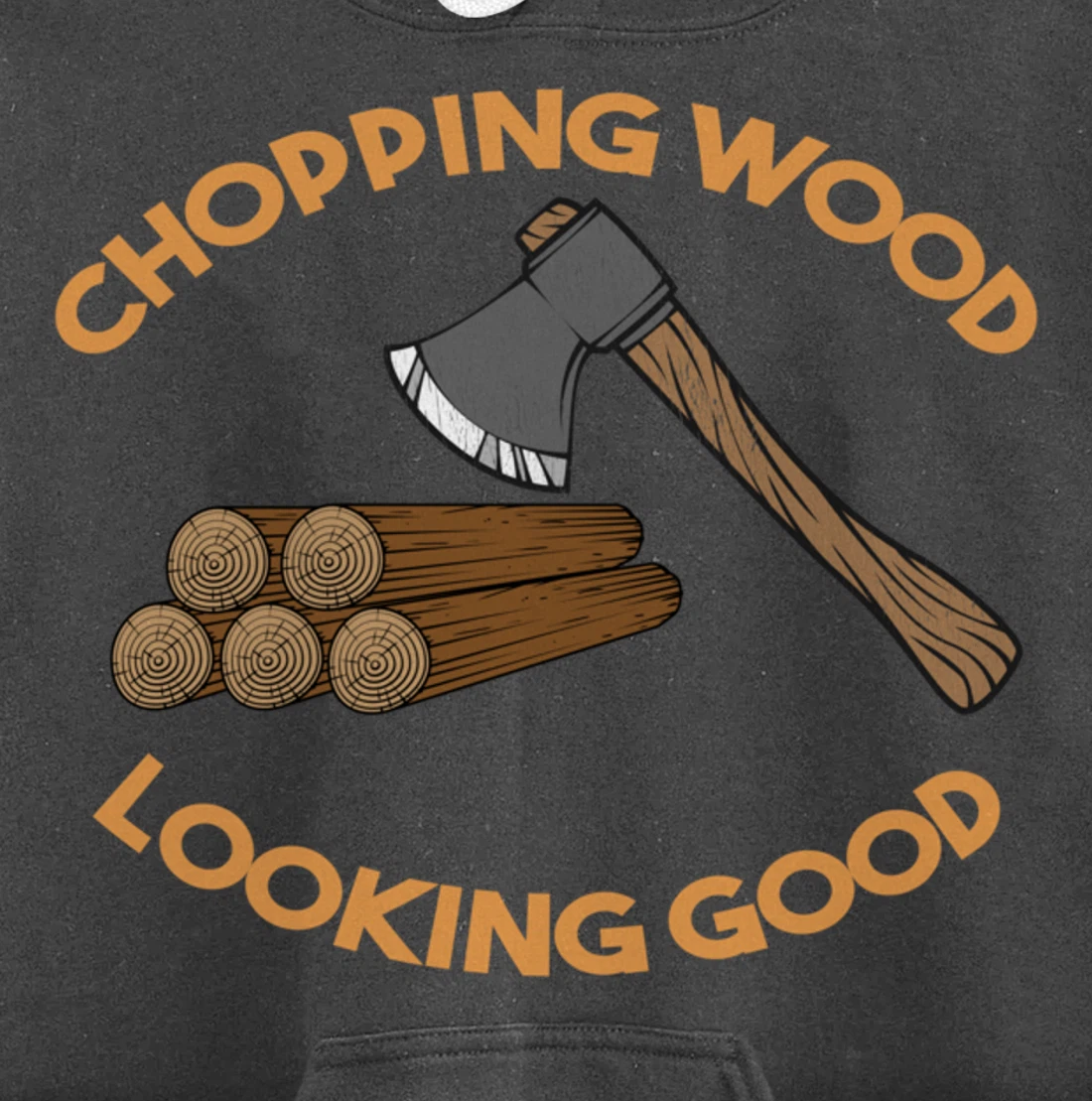 Chopping Wood Looking Good - Lumberjack Tree Cutter Pullover Hoodie
