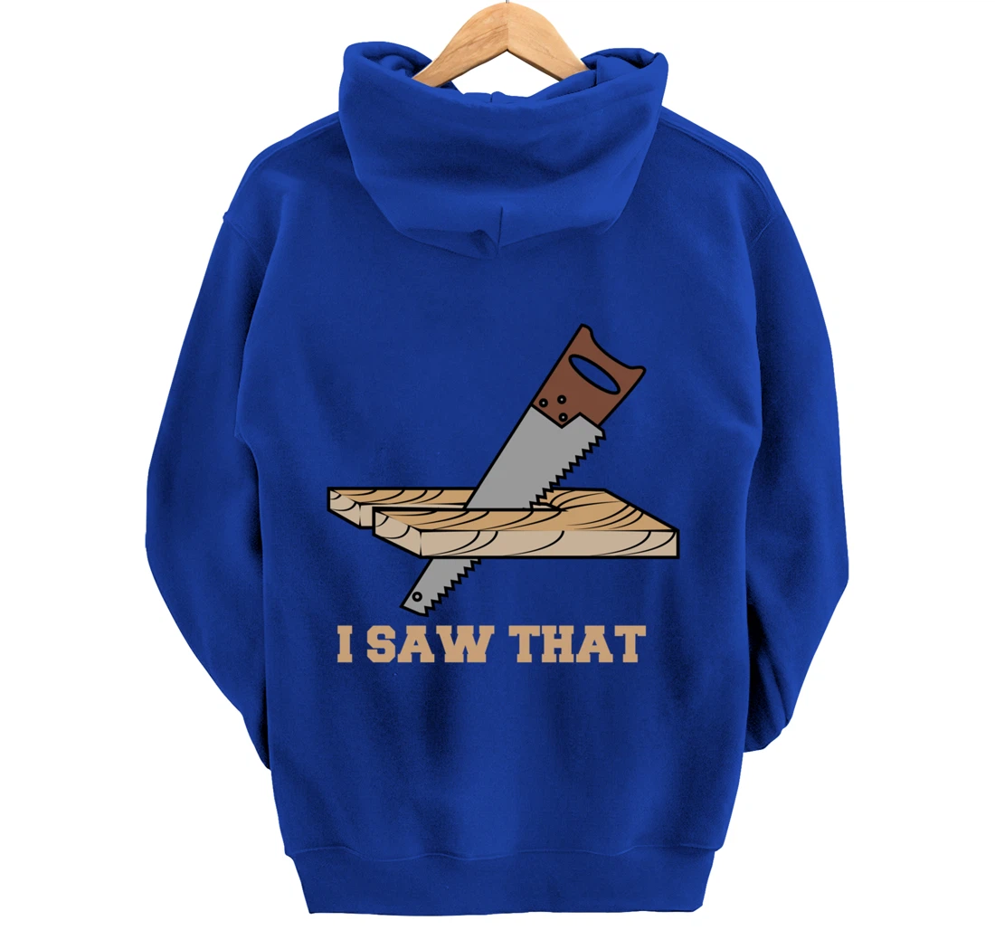 I Saw That - Woodworking Carpenters Pullover Hoodie
