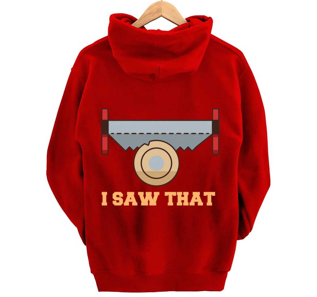 I Saw That - Woodworking Carpenters Pullover Hoodie