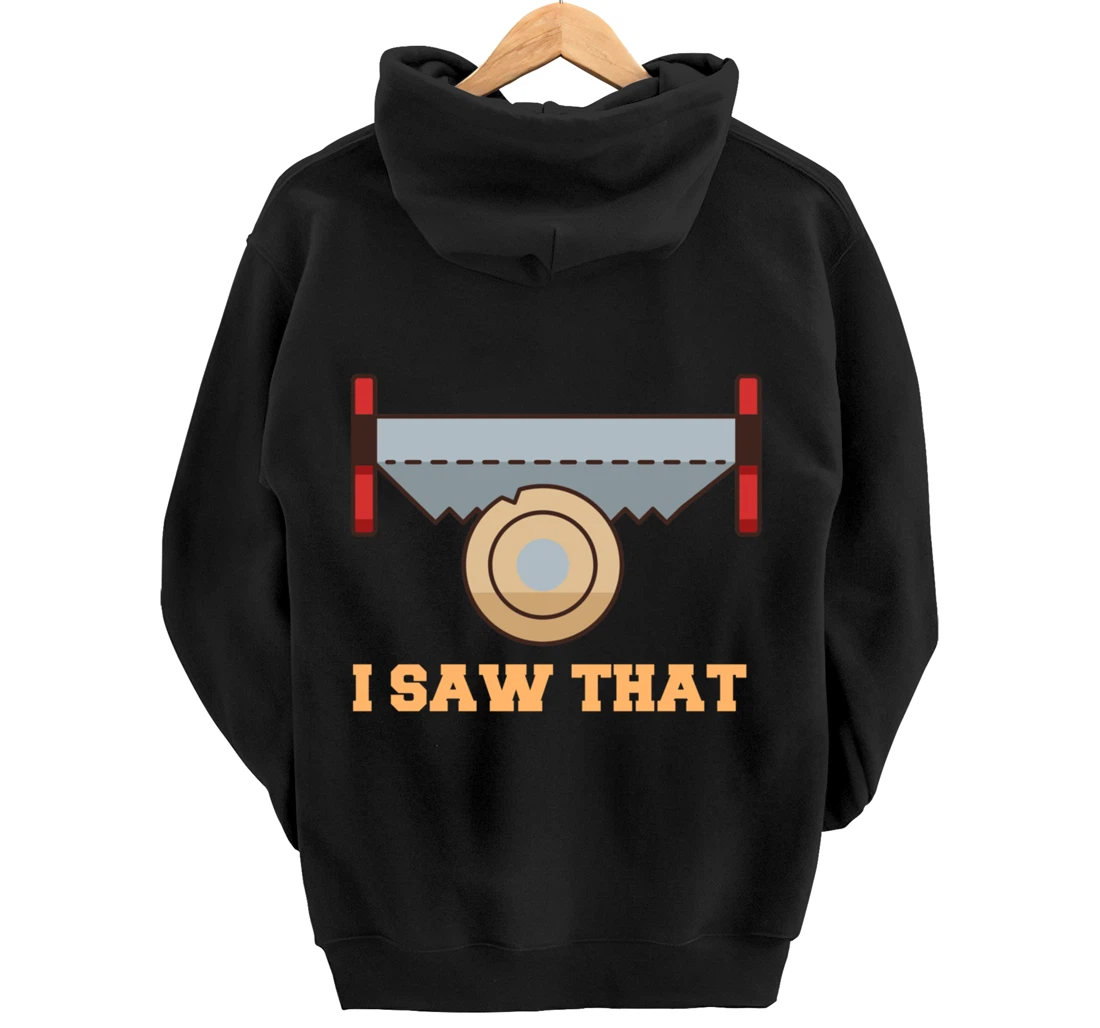 I Saw That - Woodworking Carpenters Pullover Hoodie