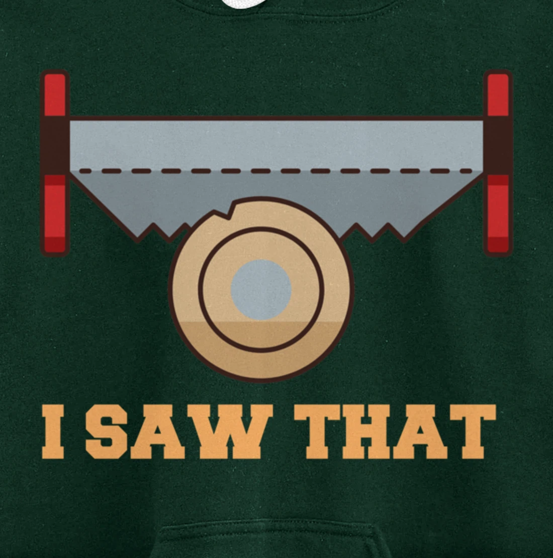 I Saw That - Woodworking Carpenters Pullover Hoodie