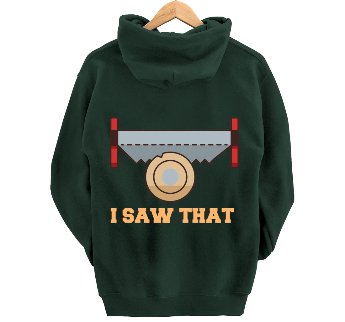I Saw That - Woodworking Carpenters Pullover Hoodie
