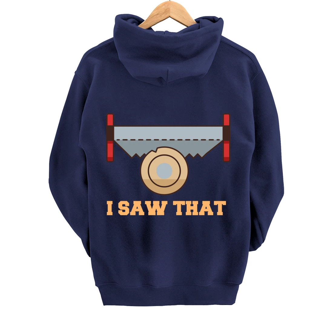 I Saw That - Woodworking Carpenters Pullover Hoodie