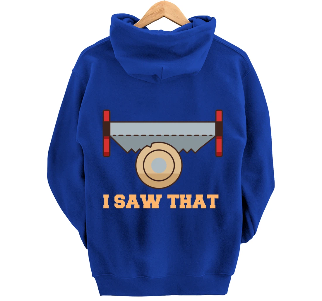 I Saw That - Woodworking Carpenters Pullover Hoodie
