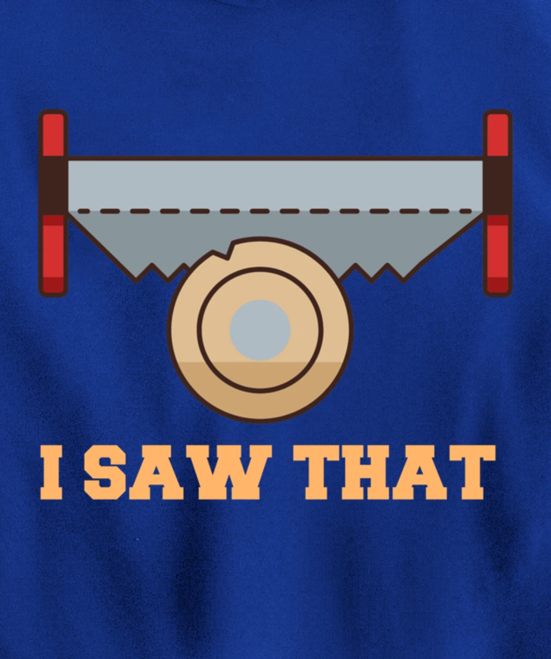 I Saw That - Woodworking Carpenters Pullover Hoodie