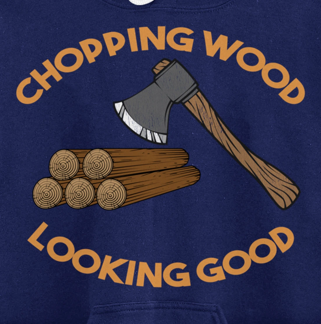 Chopping Wood Looking Good - Lumberjack Tree Cutter Pullover Hoodie