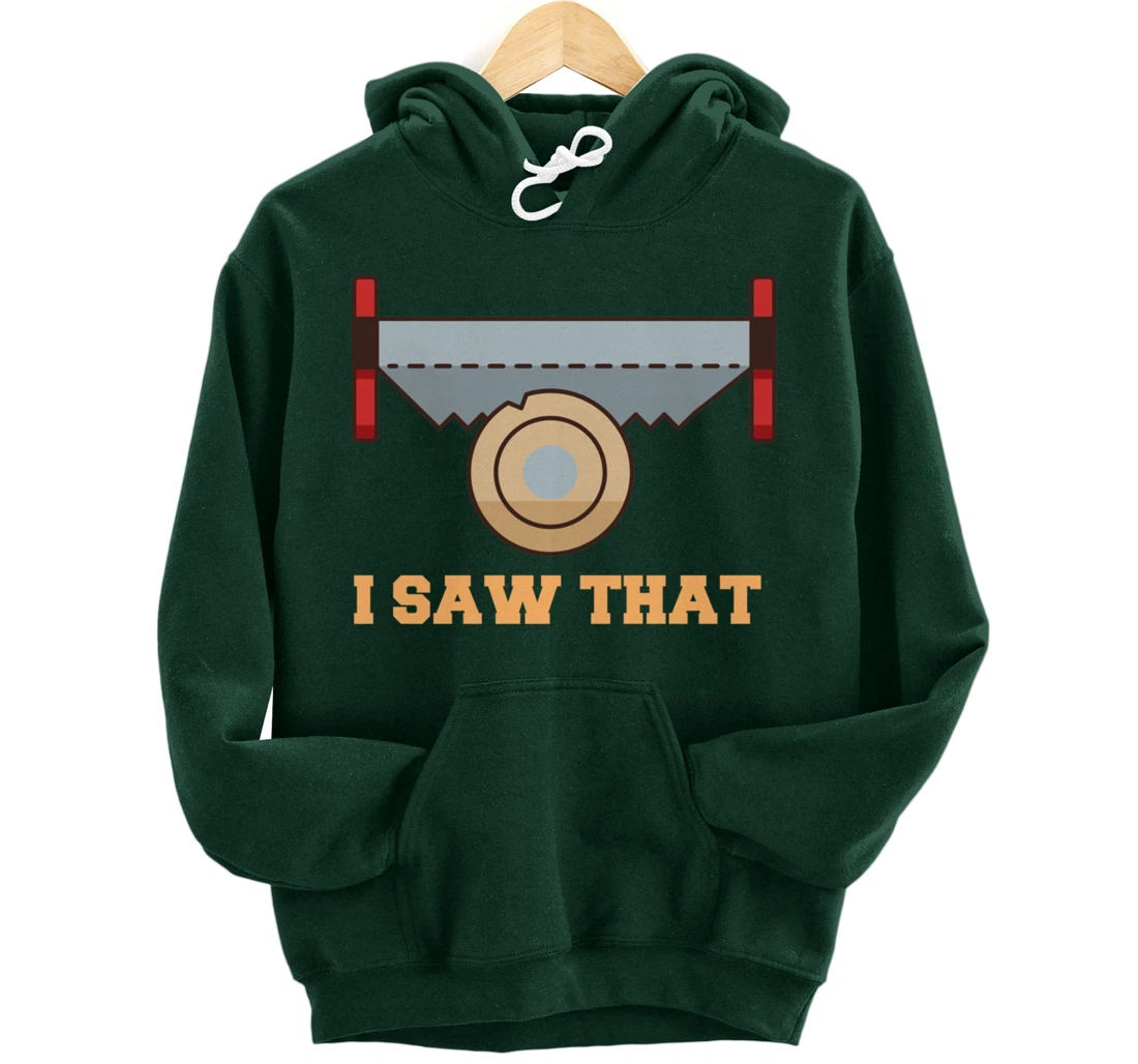 I Saw That - Woodworking Carpenters Pullover Hoodie
